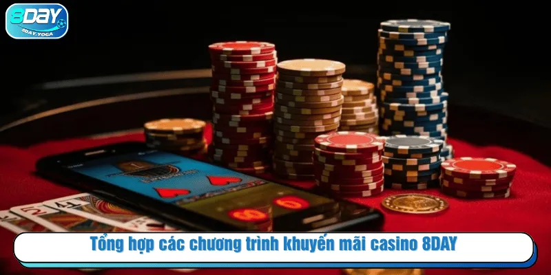 Tổng hợp các chương trình khuyến mãi casino 8DAY